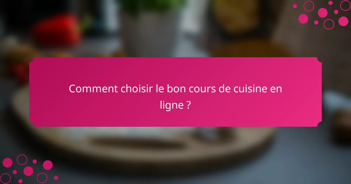 Comment choisir le bon cours de cuisine en ligne ?