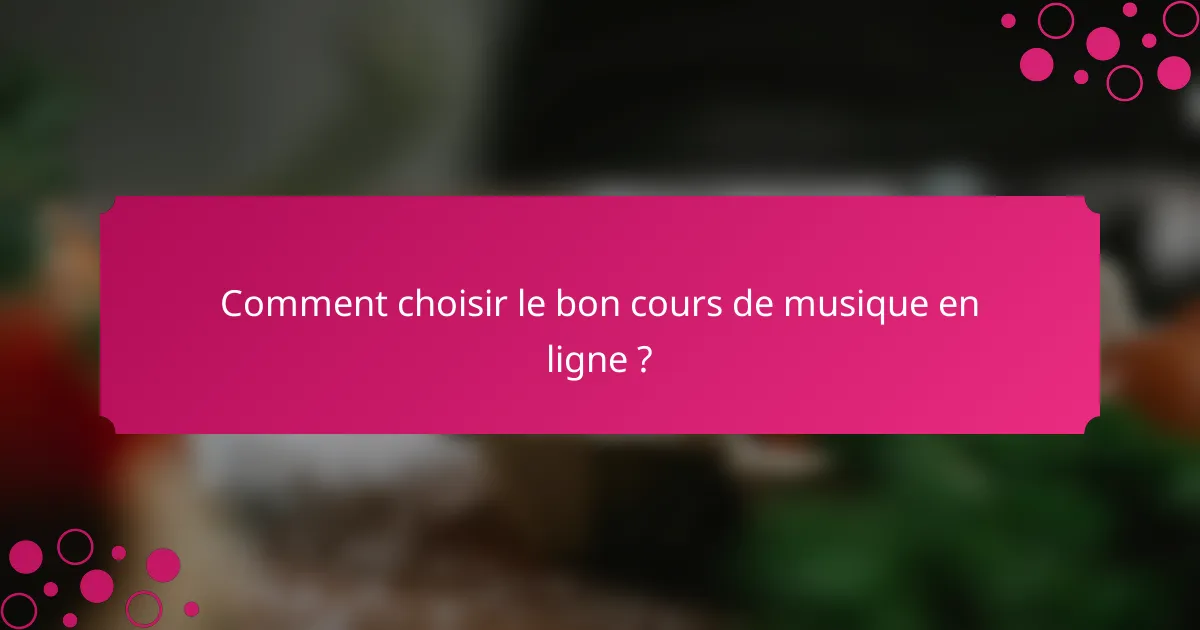 Comment choisir le bon cours de musique en ligne ?