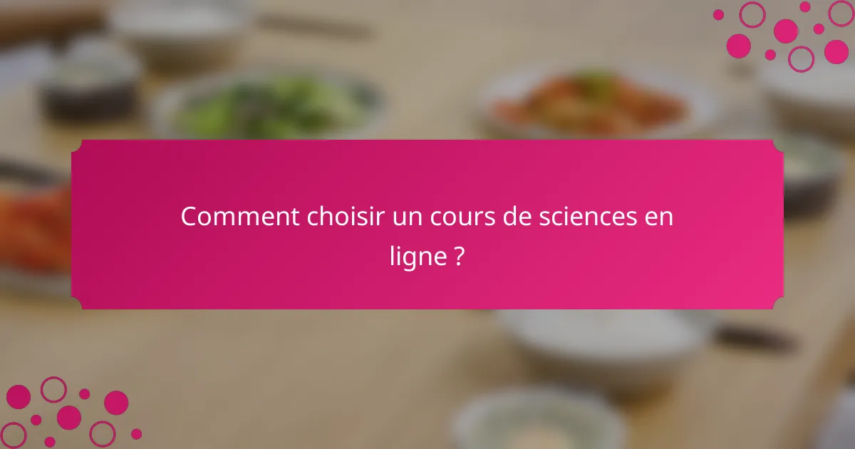 Comment choisir un cours de sciences en ligne ?