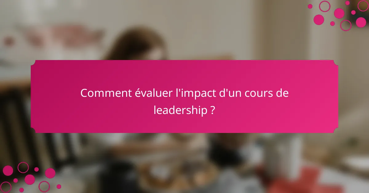 Comment évaluer l'impact d'un cours de leadership ?