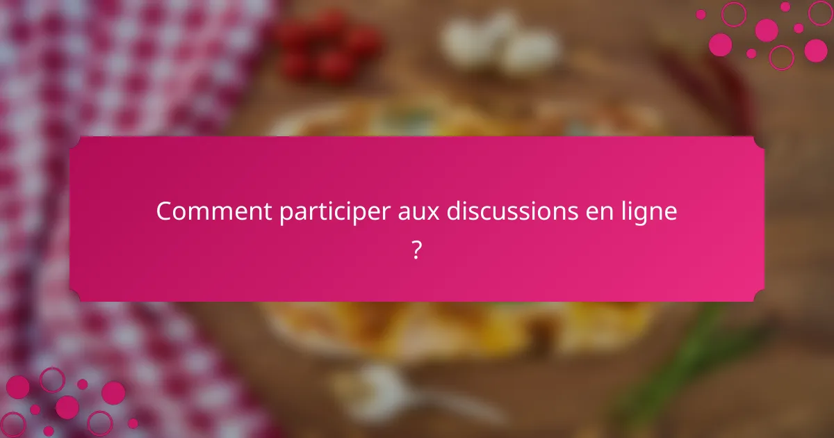 Comment participer aux discussions en ligne ?