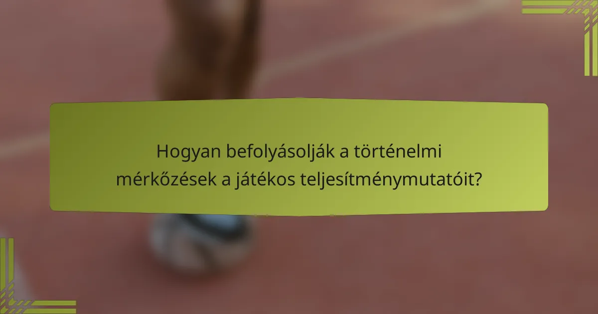 Hogyan befolyásolják a történelmi mérkőzések a játékos teljesítménymutatóit?