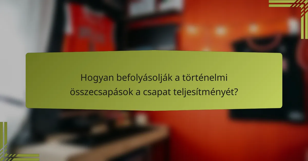 Hogyan befolyásolják a történelmi összecsapások a csapat teljesítményét?