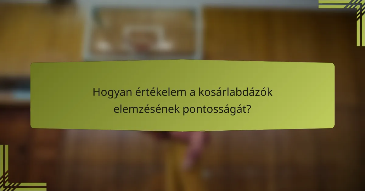 Hogyan értékelem a kosárlabdázók elemzésének pontosságát?