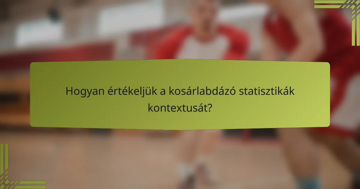 Hogyan értékeljük a kosárlabdázó statisztikák kontextusát?