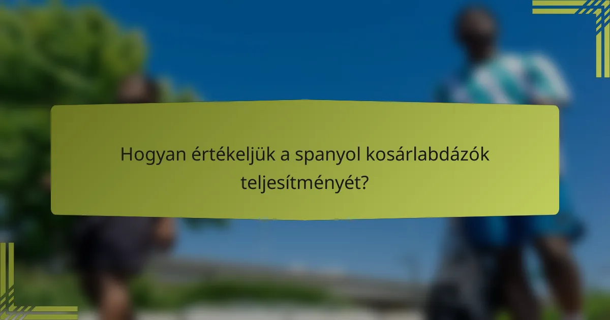 Hogyan értékeljük a spanyol kosárlabdázók teljesítményét?