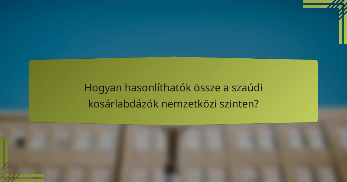 Hogyan hasonlíthatók össze a szaúdi kosárlabdázók nemzetközi szinten?