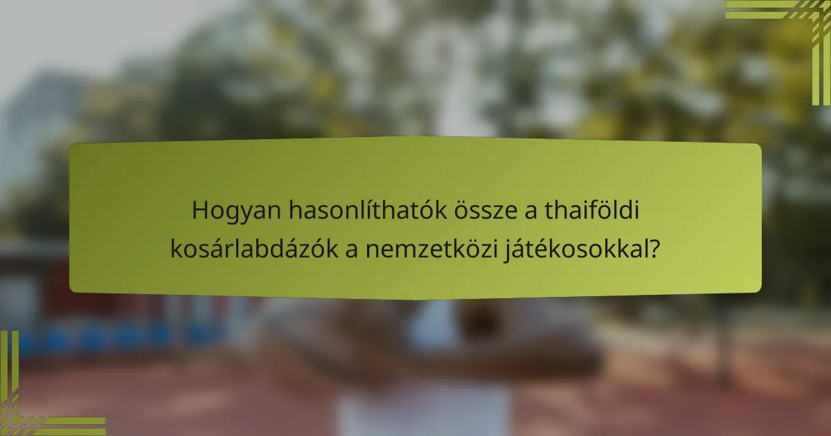 Hogyan hasonlíthatók össze a thaiföldi kosárlabdázók a nemzetközi játékosokkal?