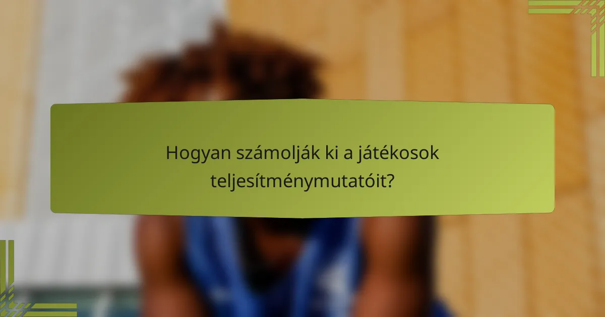 Hogyan számolják ki a játékosok teljesítménymutatóit?