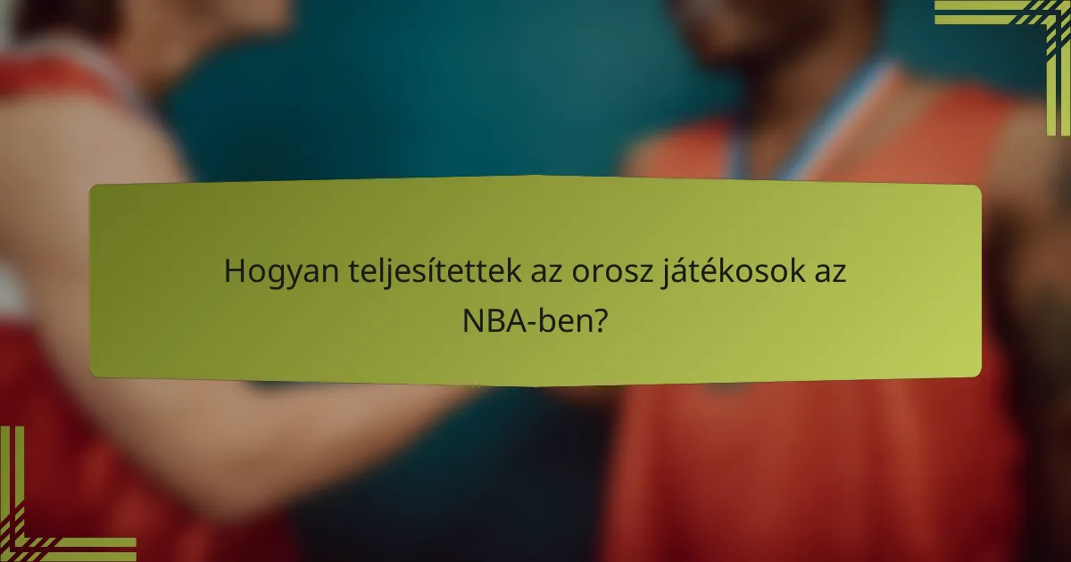 Hogyan teljesítettek az orosz játékosok az NBA-ben?