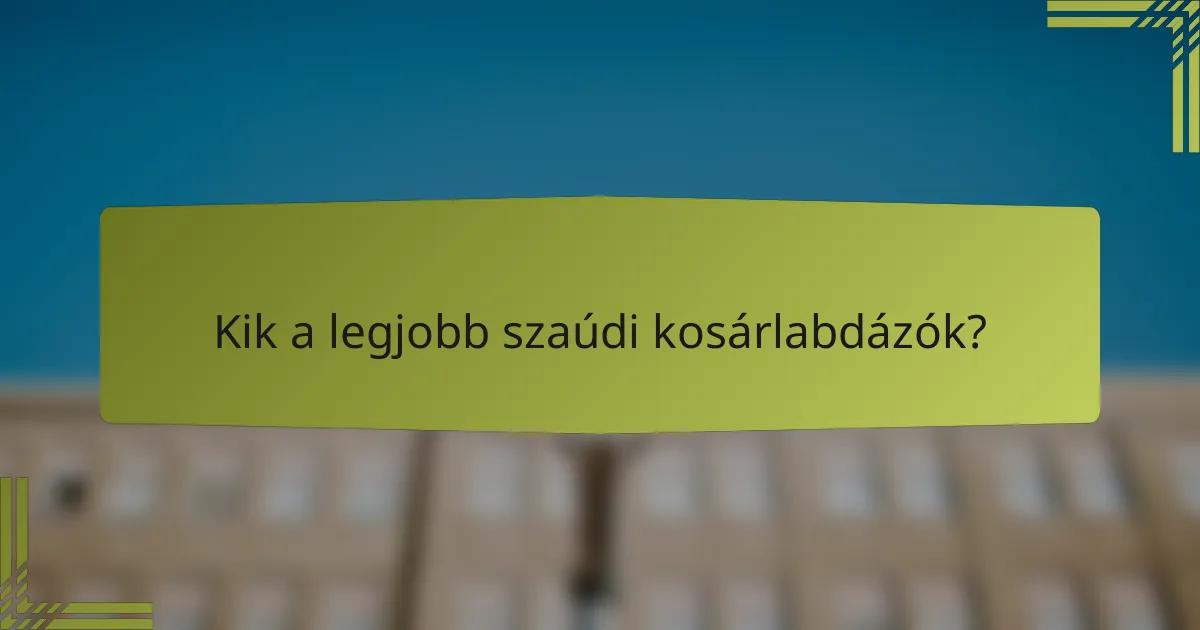 Kik a legjobb szaúdi kosárlabdázók?