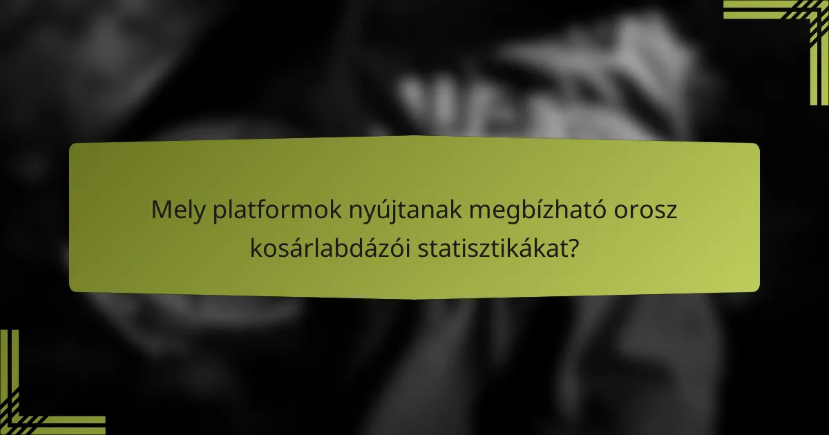 Mely platformok nyújtanak megbízható orosz kosárlabdázói statisztikákat?