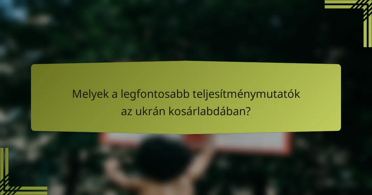 Melyek a legfontosabb teljesítménymutatók az ukrán kosárlabdában?