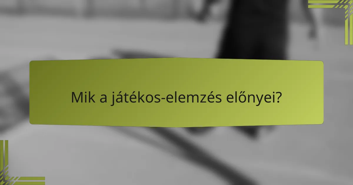 Mik a játékos-elemzés előnyei?