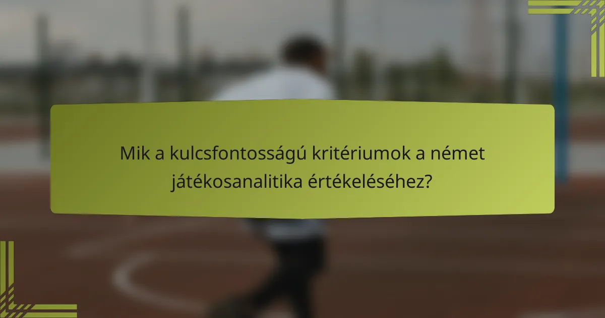 Mik a kulcsfontosságú kritériumok a német játékosanalitika értékeléséhez?