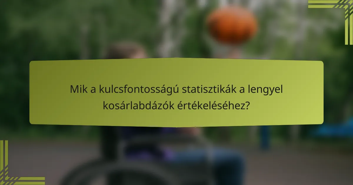 Mik a kulcsfontosságú statisztikák a lengyel kosárlabdázók értékeléséhez?