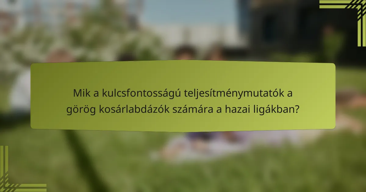Mik a kulcsfontosságú teljesítménymutatók a görög kosárlabdázók számára a hazai ligákban?