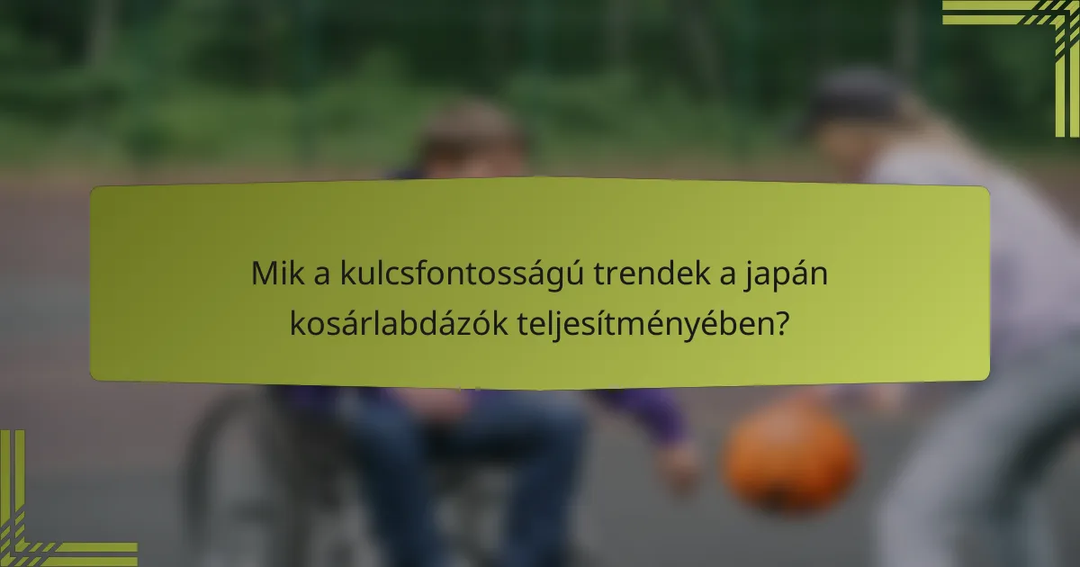 Mik a kulcsfontosságú trendek a japán kosárlabdázók teljesítményében?