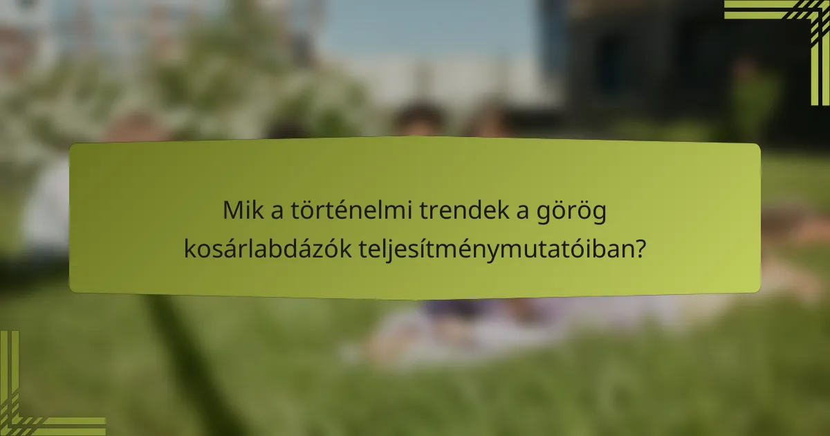 Mik a történelmi trendek a görög kosárlabdázók teljesítménymutatóiban?