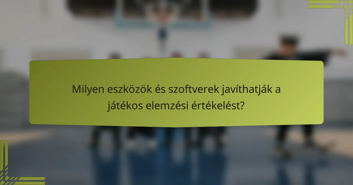 Milyen eszközök és szoftverek javíthatják a játékos elemzési értékelést?
