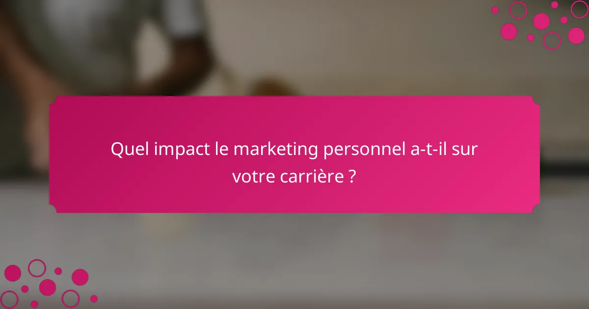 Quel impact le marketing personnel a-t-il sur votre carrière ?