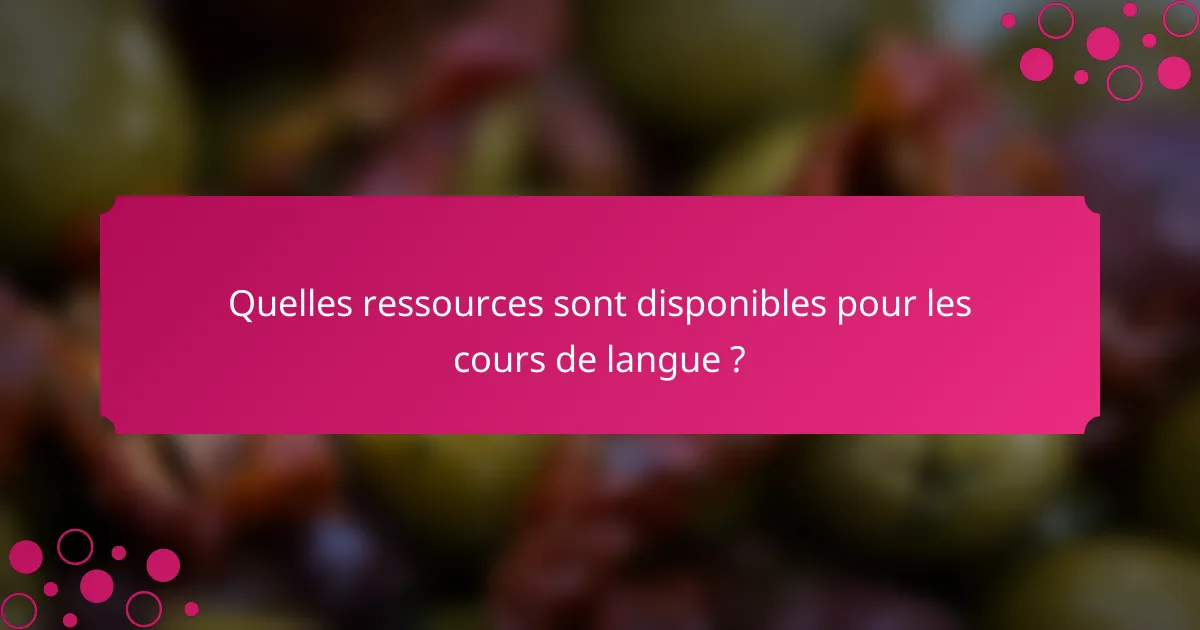 Quelles ressources sont disponibles pour les cours de langue ?